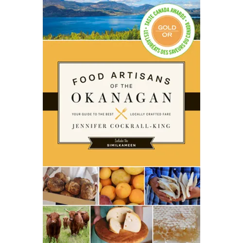 Food Artisans of the Okanagan: Your Guide to the Best Locally Crafted Fare - Paperback