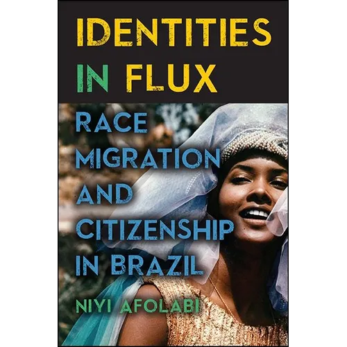 Identities in Flux: Race, Migration, and Citizenship in Brazil - Paperback