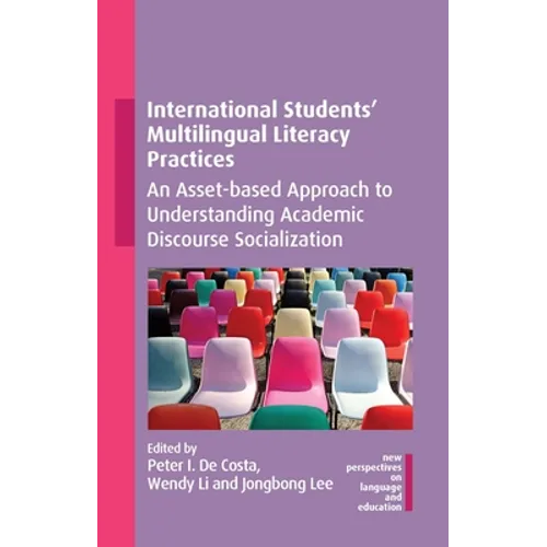 International Students' Multilingual Literacy Practices: An Asset-Based Approach to Understanding Academic Discourse Socialization - Paperback