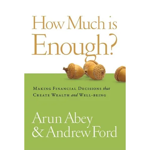 How Much Is Enough?: Making Financial Decisions That Create Wealth and Well-Being - Hardcover