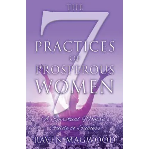 The 7 Practices of Prosperous Women: A Spiritual Woman's Guide to Success - Paperback