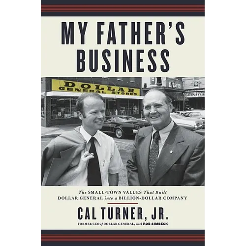 My Father's Business: The Small-Town Values That Built Dollar General Into a Billion-Dollar Company - Paperback