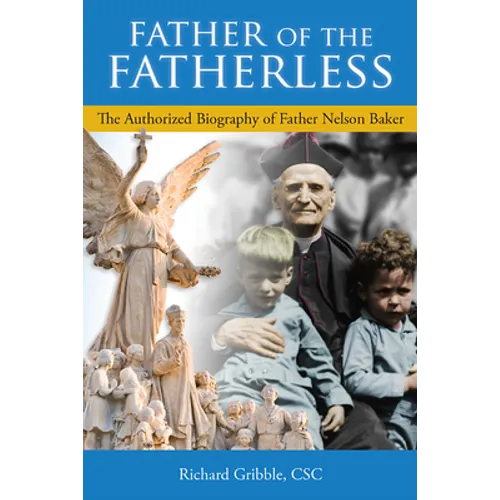 Father of the Fatherless: The Authorized Biography of Father Nelson Baker - Hardcover