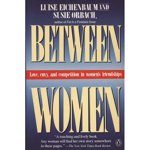 Between Women: Love, Envy and Competition in Women's Friendships - Paperback