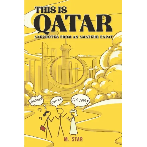 This Is Qatar: Anecdotes from an Amateur Expat - Paperback