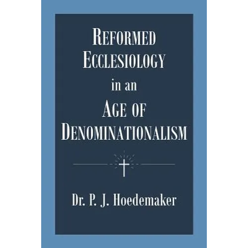 Reformed Ecclesiology in an Age of Denominationalism - Paperback