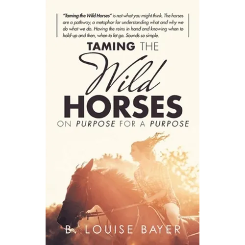 Taming The Wild Horses On Purpose For A Purpose - Hardcover