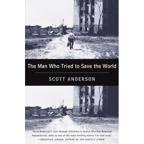 The Man Who Tried to Save the World: The Dangerous Life and Mysterious Disappearance of an American Hero - Paperback