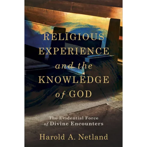 Religious Experience and the Knowledge of God: The Evidential Force of Divine Encounters - Paperback