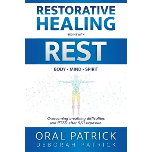 Restorative Healing Begins with Rest: Overcoming Breathing Difficulties and Ptsd After 9/11 Exposure - Paperback