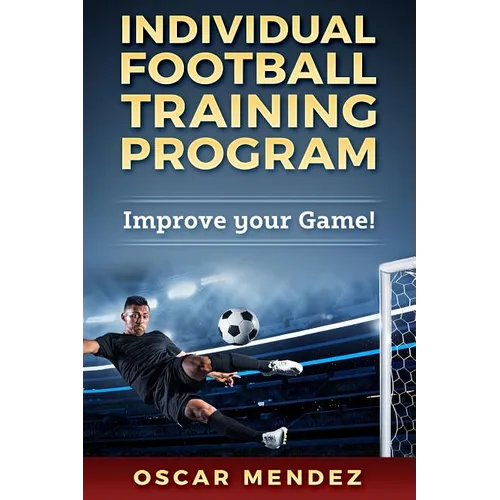 Individual Football Training Program: Improve your Game! - Paperback