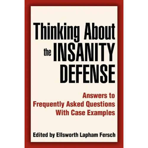 Thinking About the Insanity Defense: Answers to Frequently Asked Questions With Case Examples - Paperback