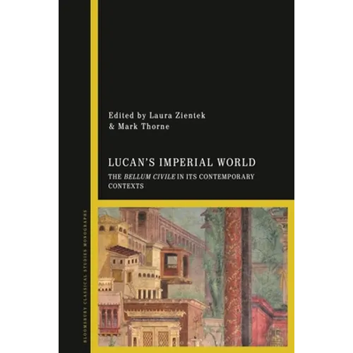 Lucan's Imperial World: The Bellum Civile in Its Contemporary Contexts - Paperback