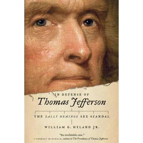 In Defense of Thomas Jefferson: The Sally Hemings Sex Scandal - Hardcover