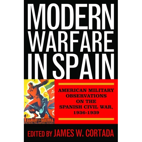 Modern Warfare in Spain: American Military Observations on the Spanish Civil War, 1936-1939 - Hardcover