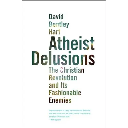 Atheist Delusions: The Christian Revolution and Its Fashionable Enemies - Paperback