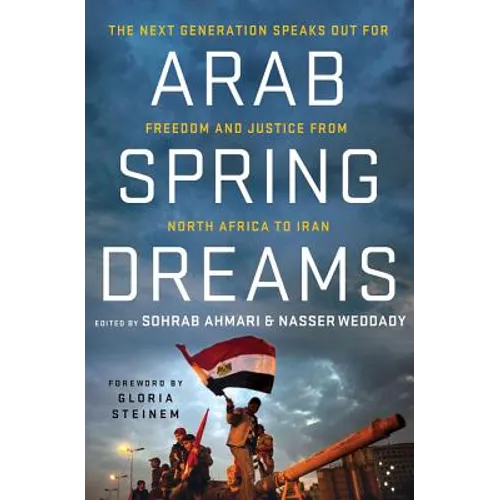 Arab Spring Dreams: The Next Generation Speaks Out for Freedom and Justice from North Africa to Iran - Paperback