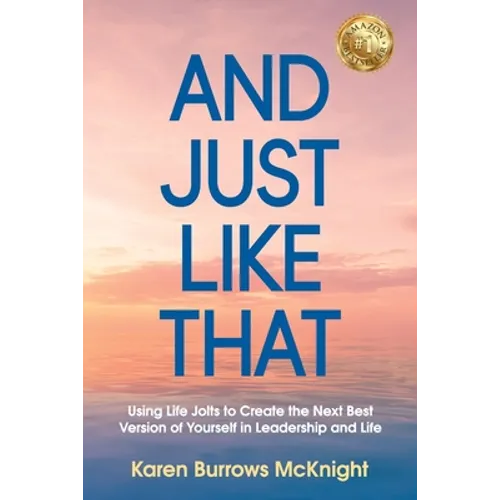 And Just Like That: Using Life Jolts to Create the Next Best Version of Yourself in Leadership and Life - Paperback