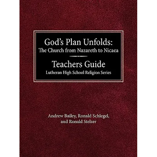 God's Plan Unfolds: The Church from Nazareth to Nicaea Teachers Guide Lutheran High School Religion Series - Paperback