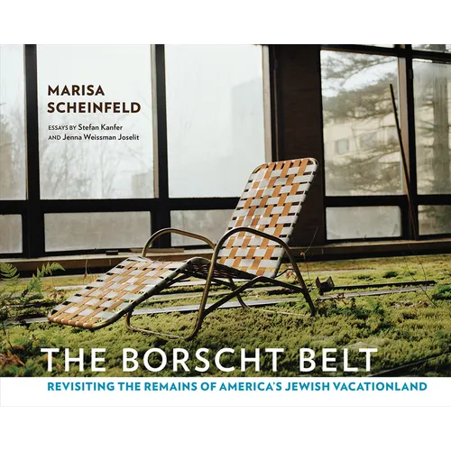 The Borscht Belt: Revisiting the Remains of America's Jewish Vacationland - Hardcover