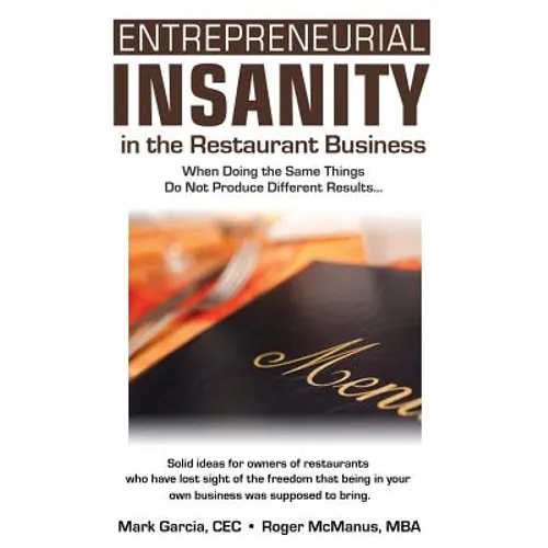 Entrepreneurial Insanity in the Restaurant Business: When Doing the Same Things Do Not Produce Different Results... - Paperback
