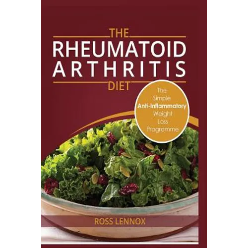 Rheumatoid Arthritis Diet: Weight Loss Anti Inflammatory Recipe book and Action Plan. - Paperback