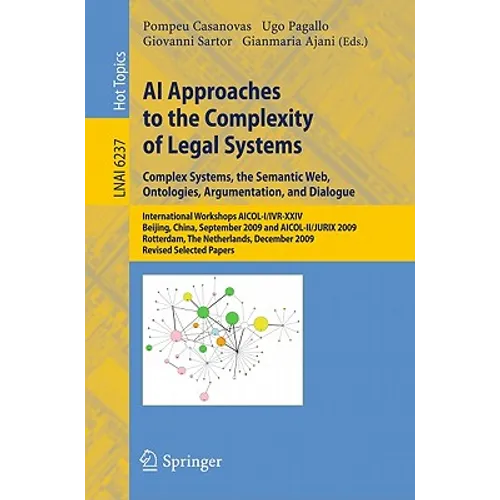 AI Approaches to the Complexity of Legal Systems: Complex Systems, the Semantic Web, Ontologies, Argumentation, and Dialogue - Paperback