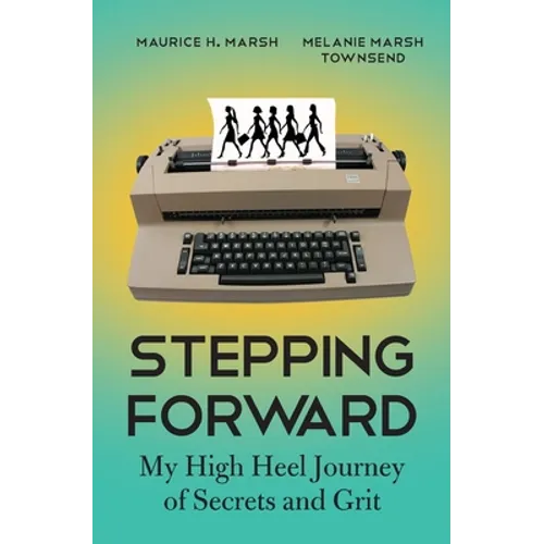 Stepping Forward: My High Heel Journey of Secrets and Grit - Paperback