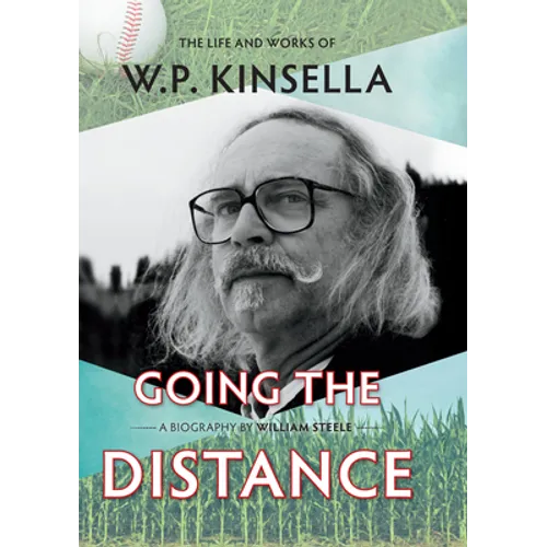 Going the Distance: The Life and Works of W.P. Kinsella - Hardcover