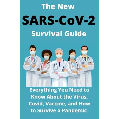 The New SARS-CoV-2 Survival Guide: 2021 Everything You Need to Know About the Virus, Covid, Vaccine, and How to Survive a Pandemic - Paperback