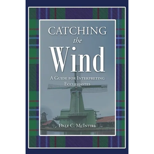 Catching the Wind: A Guide for Interpreting Ecclesiastes - Paperback