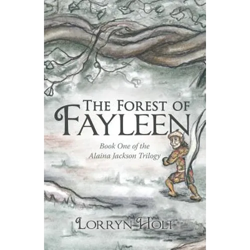 The Forest of Fayleen: Book One of the Alaina Jackson Trilogy - Paperback