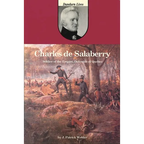 Charles de Salaberry: Soldier of the Empire, Defender of Quebec - Paperback
