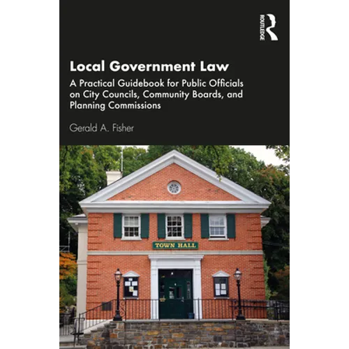 Local Government Law: A Practical Guidebook for Public Officials on City Councils, Community Boards, and Planning Commissions - Paperback