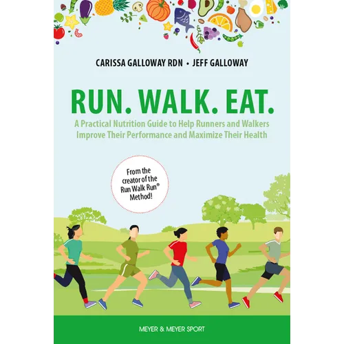 Run. Walk. Eat.: A Practical Nutrition Guide to Help Runners and Walkers Improve Their Performance and Maximize Their Health - Paperback