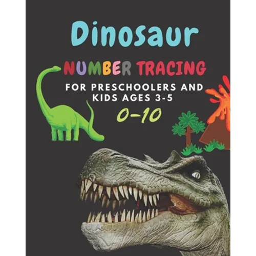 Dinosaur Number tracing for Preschoolers and kids Ages 3-5: Lots of fun learning numbers 0-10 in Dinosaur, Jurassic theme work book for Dinosaur Lover - Paperback