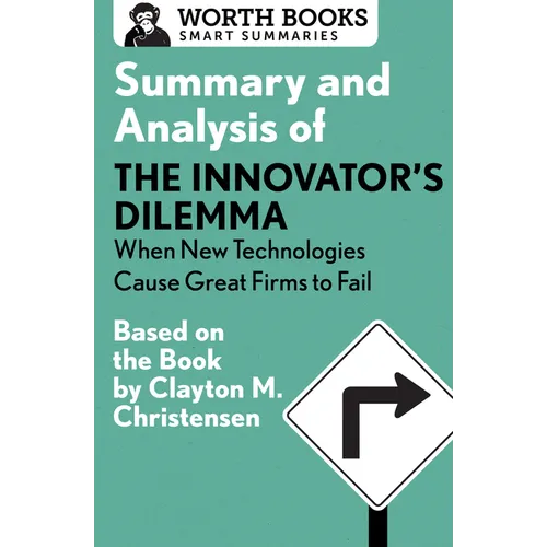 Summary and Analysis of the Innovator's Dilemma: When New Technologies Cause Great Firms to Fail: Based on the Book by Clayton Christensen - Paperback