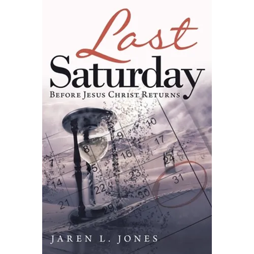 Last Saturday: Before Jesus Christ Returns - Paperback