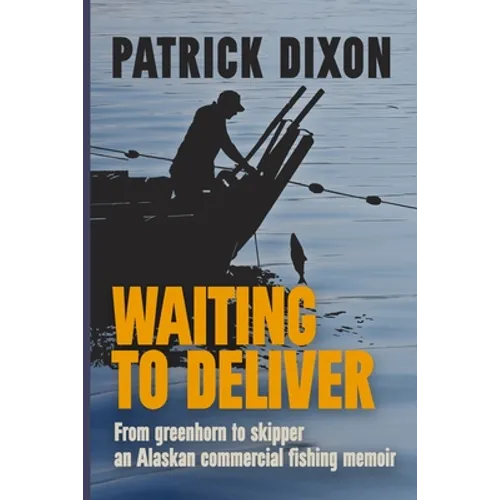 Waiting to Deliver: An Alaskan commercial fishing memoir - Paperback
