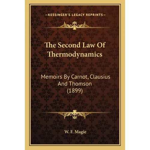 The Second Law Of Thermodynamics: Memoirs By Carnot, Clausius And Thomson (1899) - Paperback