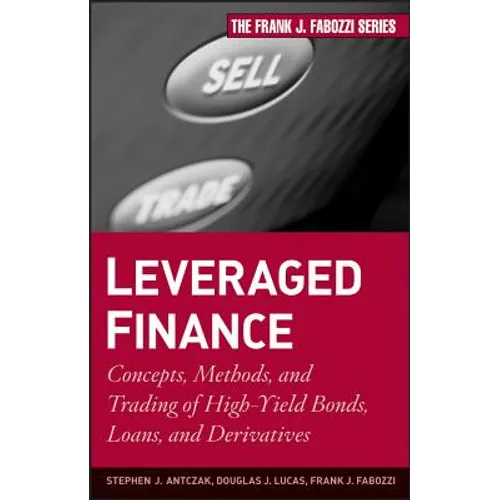 Leveraged Finance: Concepts, Methods, and Trading of High-Yield Bonds, Loans, and Derivatives - Hardcover