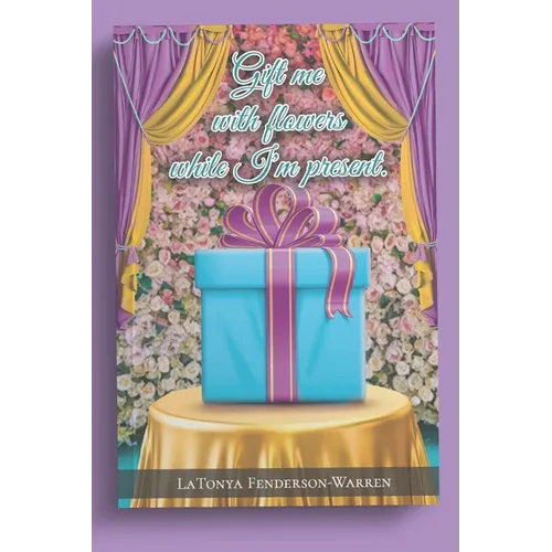 Gift me with flowers while I'm present.: The revolution of LT. - Paperback