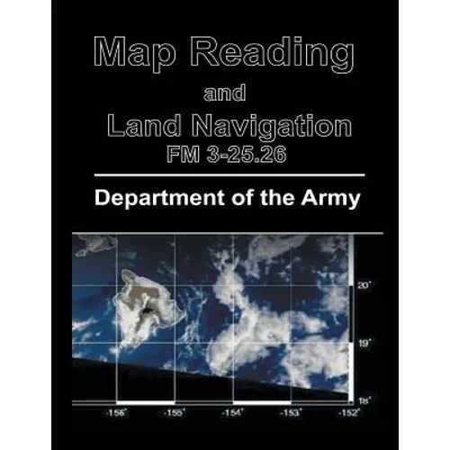 Map Reading and Land Navigation: FM 3-25.26 - Paperback