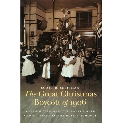 The Great Christmas Boycott of 1906: Antisemitism and the Battle Over Christianity in the Public Schools - Hardcover