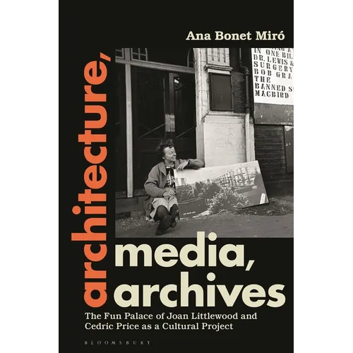 Architecture, Media, Archives: The Fun Palace of Joan Littlewood and Cedric Price as a Cultural Project - Paperback