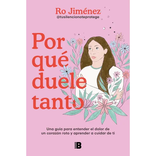Por Qué Duele Tanto: Una Guía Para Entender El Dolor de Un Corazón Roto Y Aprender a Cuidar de Ti / Why Does It Hurt So Much - Paperback