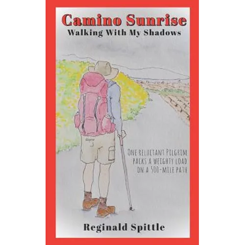 Camino Sunrise-Walking With My Shadows: One reluctant pilgrim packs a weighty load on a 500-mile path - Paperback