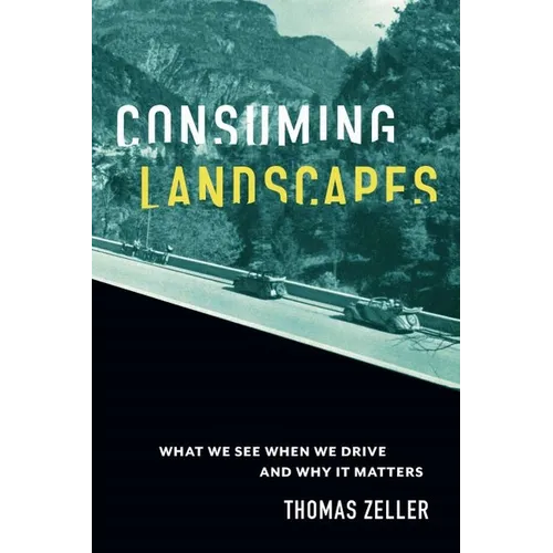 Consuming Landscapes: What We See When We Drive and Why It Matters - Hardcover