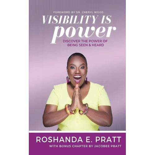 Visibility is Power: Discover the Power of Being Seen and Heard - Paperback