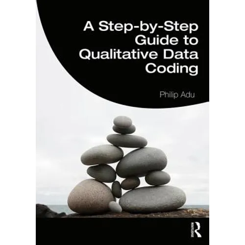 A Step-By-Step Guide to Qualitative Data Coding - Paperback